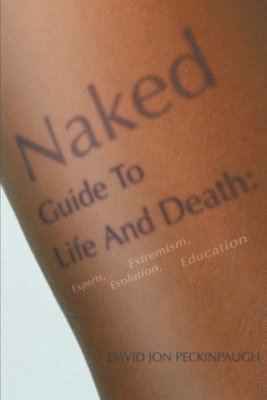 David Jon Peckinpaugh - Naked Guide To Life And Death, Häftad