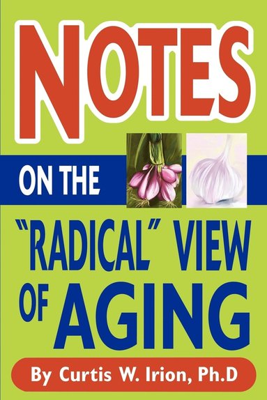 Curtis W Irion - Notes On The "Radical" View of Aging, Häftad