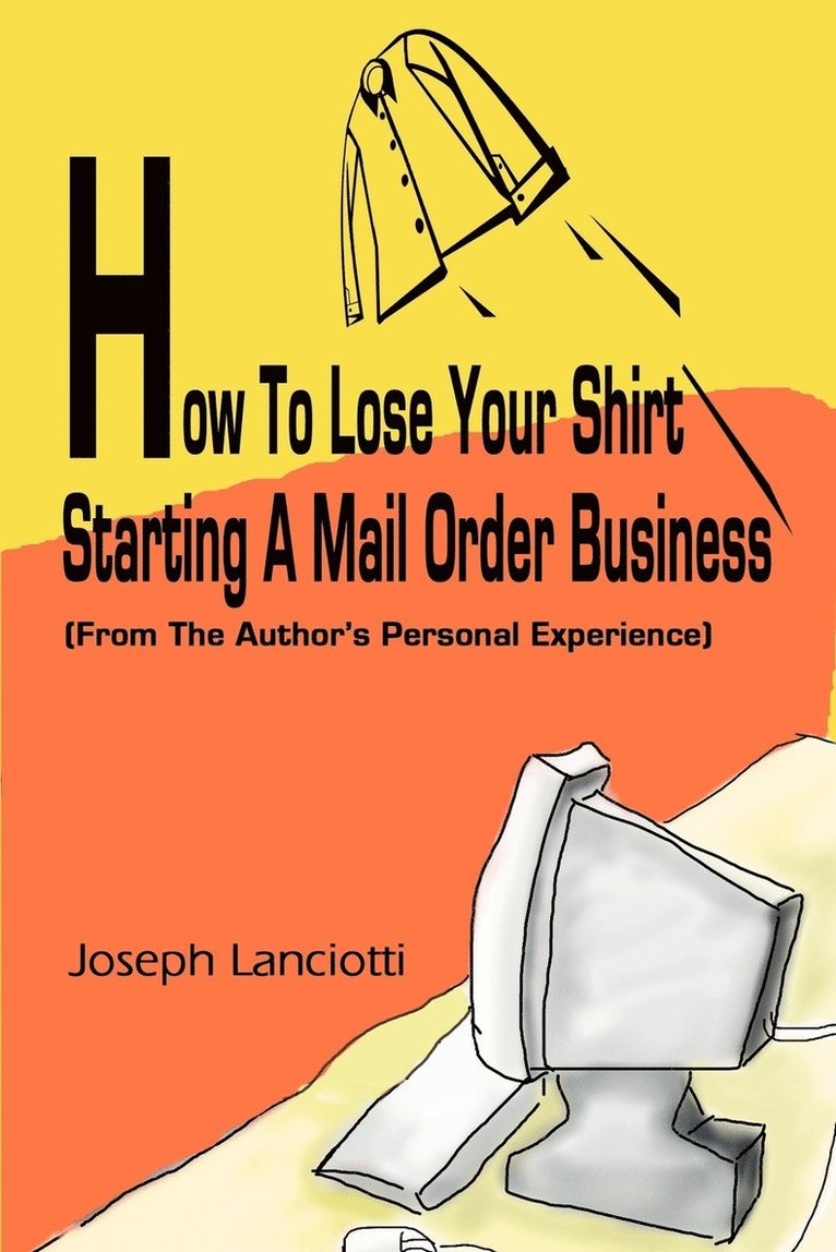 How to Lose Your Shirt Starting a Mail Order Business 1