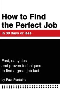 bokomslag How to Find the Perfect Job in 30 days or less