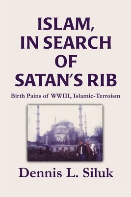 Dennis L Siluk, Dennis L. Siluk - Islam, in Search of Satan's Rib, Häftad