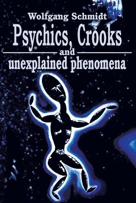 Wolfgang Schmidt - Psychics, Crooks and Unexplained Phenomena, Häftad
