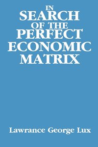 bokomslag In Search of the Perfect Economic Matrix