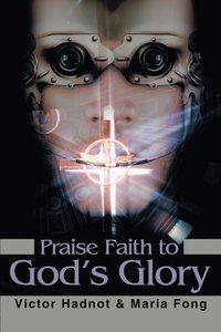 bokomslag Praise Faith to God's Glory