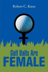 bokomslag Golf Balls Are Female