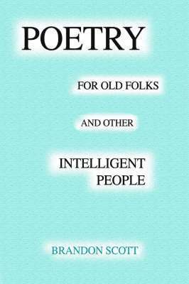 Brandon Scott - Poetry For Old Folks And Other Intelligent People, Häftad