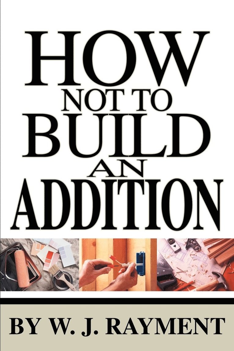W J Rayment, W. J. Rayment - How Not To Build an Addition, Häftad