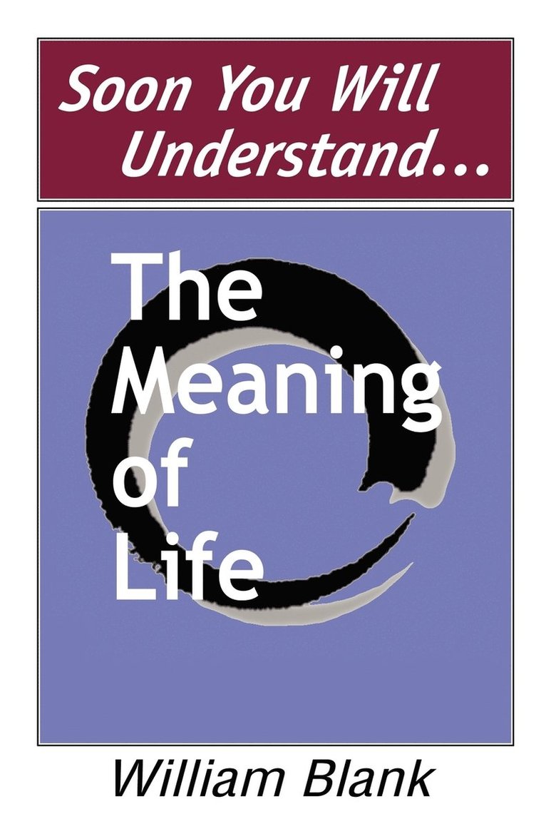 Soon You Will Understand... the Meaning of Life 1