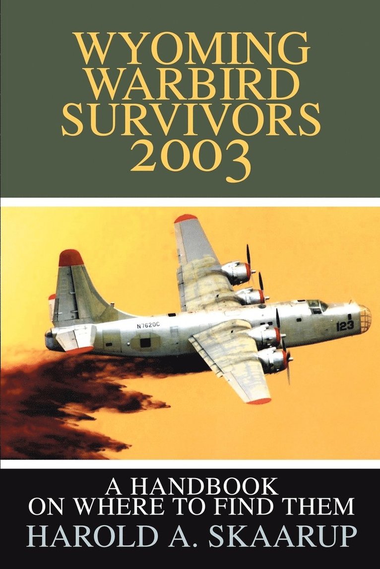 Harold a Skaarup, Harold a. Skaarup, Harold A. Skaarup - Wyoming Warbird Survivors 2003, Häftad