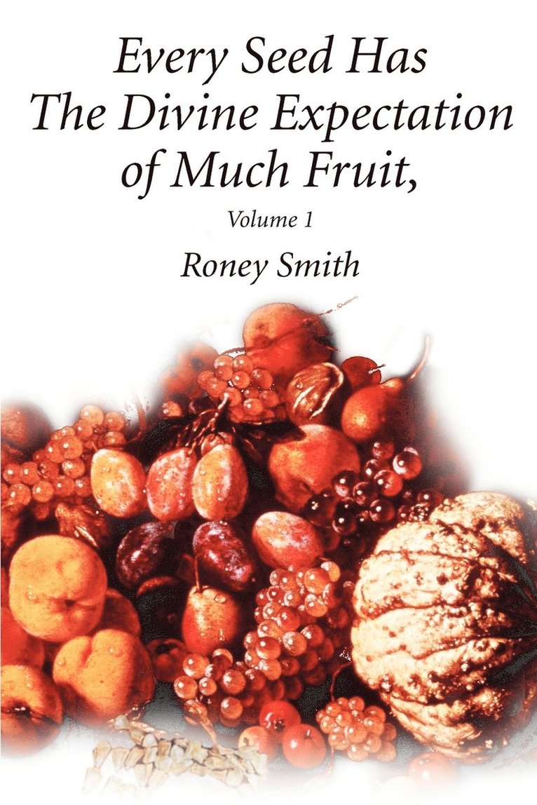 Every Seed Has The Divine Expectation of Much Fruit, Volume 1 1