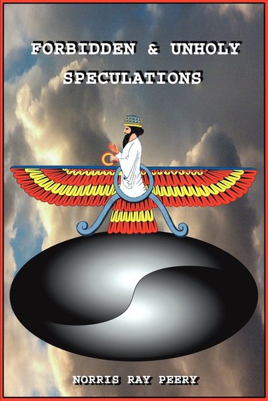 Norris Ray Peery - Forbidden And Unholy Speculations, Häftad