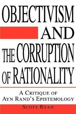 bokomslag Objectivism and the Corruption of Rationality