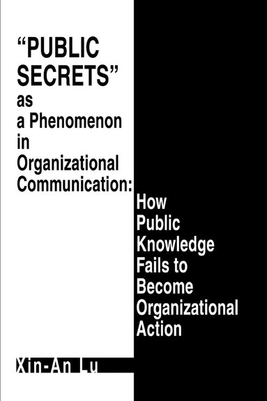 Xin-An Lu - Public Secrets as a Phenomenon in Organizational Communication, Häftad