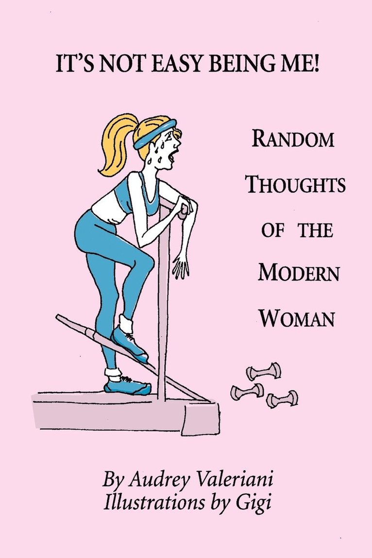 Audrey Valeriani - It's Not Easy Being Me! Random Thoughts of the Modern Woman, Häftad