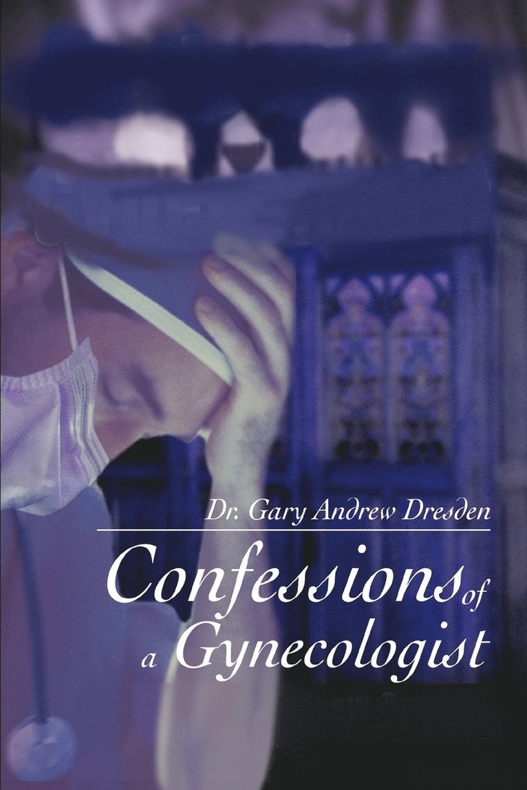 Gary Andrew Dresden, Dr Gary Andrew Dresden - Confessions of a Gynecologist, Häftad