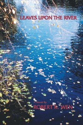 Robert K Wen - Leaves Upon the River, Häftad