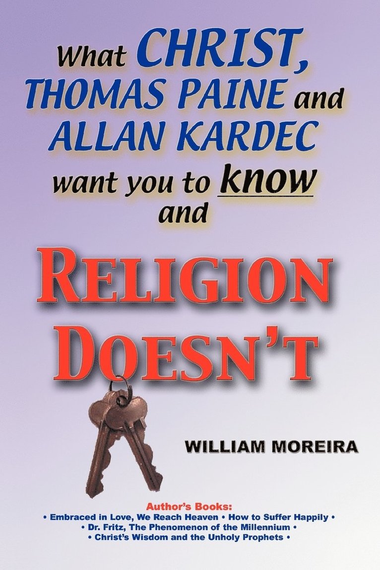 William Moreira - What Christ, Thomas Paine and Allan Kardec Want You to Know And Religion Doesn't, Häftad