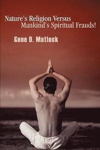 bokomslag Nature's Religion Versus Mankind's Spiritual Frauds!