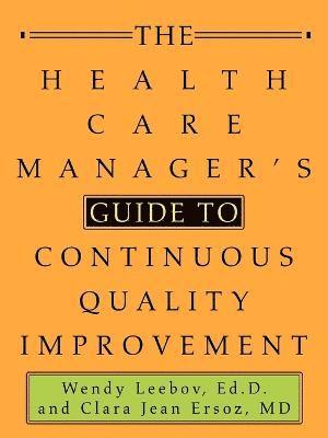 The Health Care Manager's Guide to Continuous Quality Improvement 1