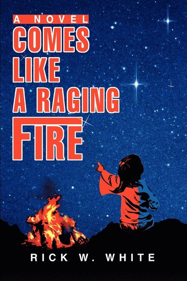 Rick W White - Comes Like a Raging Fire, Häftad
