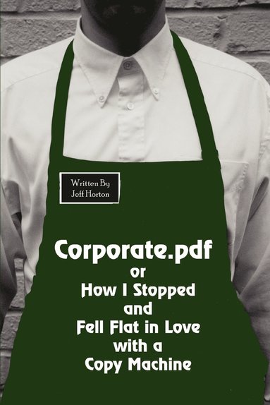 bokomslag Corporate.pdf or How I Stopped and Fell Flat in Love with a Copy Machine