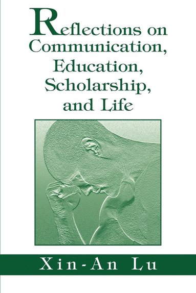 Xin-An Lu - Reflections on Communication, Education, Scholarship, and Life, Häftad