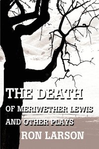 bokomslag The Death of Meriwether Lewis and Other Plays