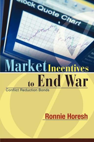 Ronnie Horesh - Market Incentives to End War, Häftad
