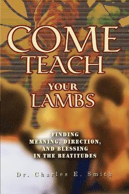 Charles E Smith - Come Teach Your Lambs, Häftad