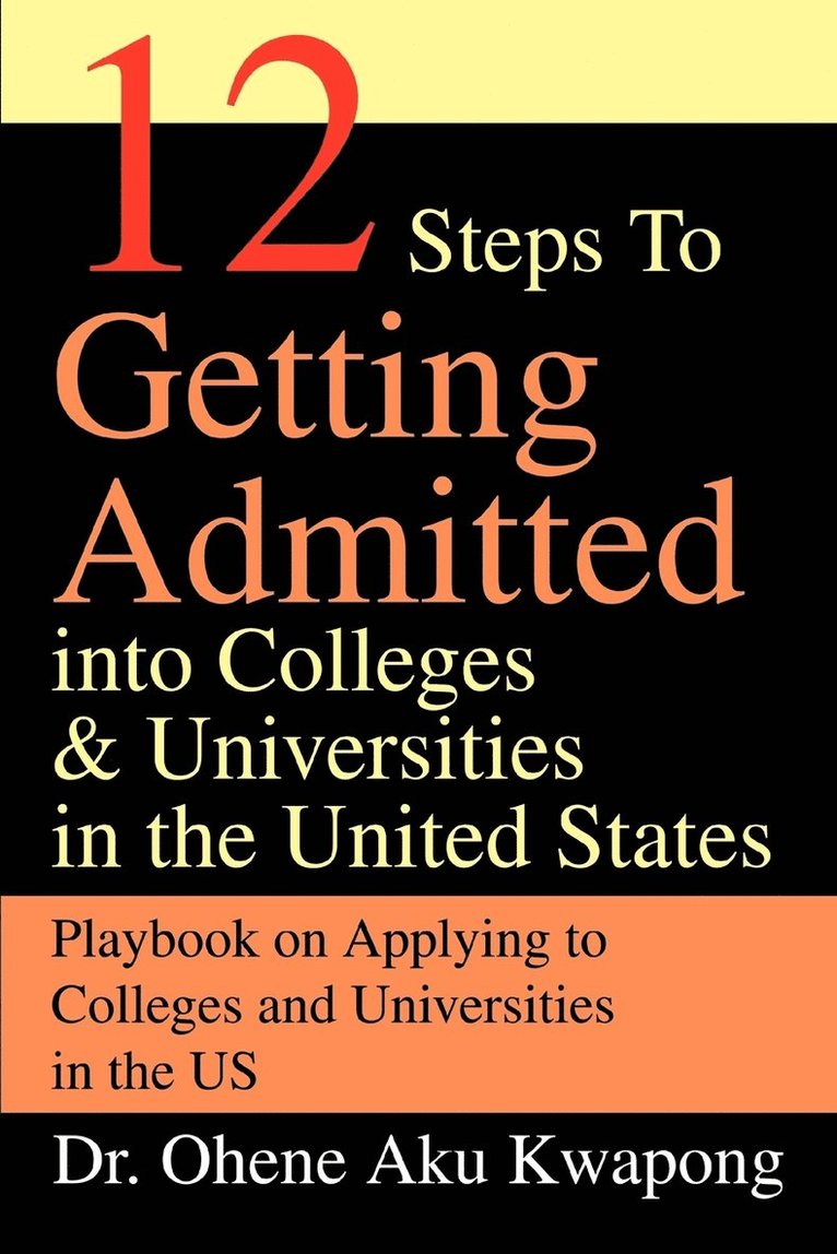 Ohene Aku Kwapong, Dr Ohene Aku Kwapong - 12 Steps to Getting Admitted Into Colleges & Universities in the United States, Häftad