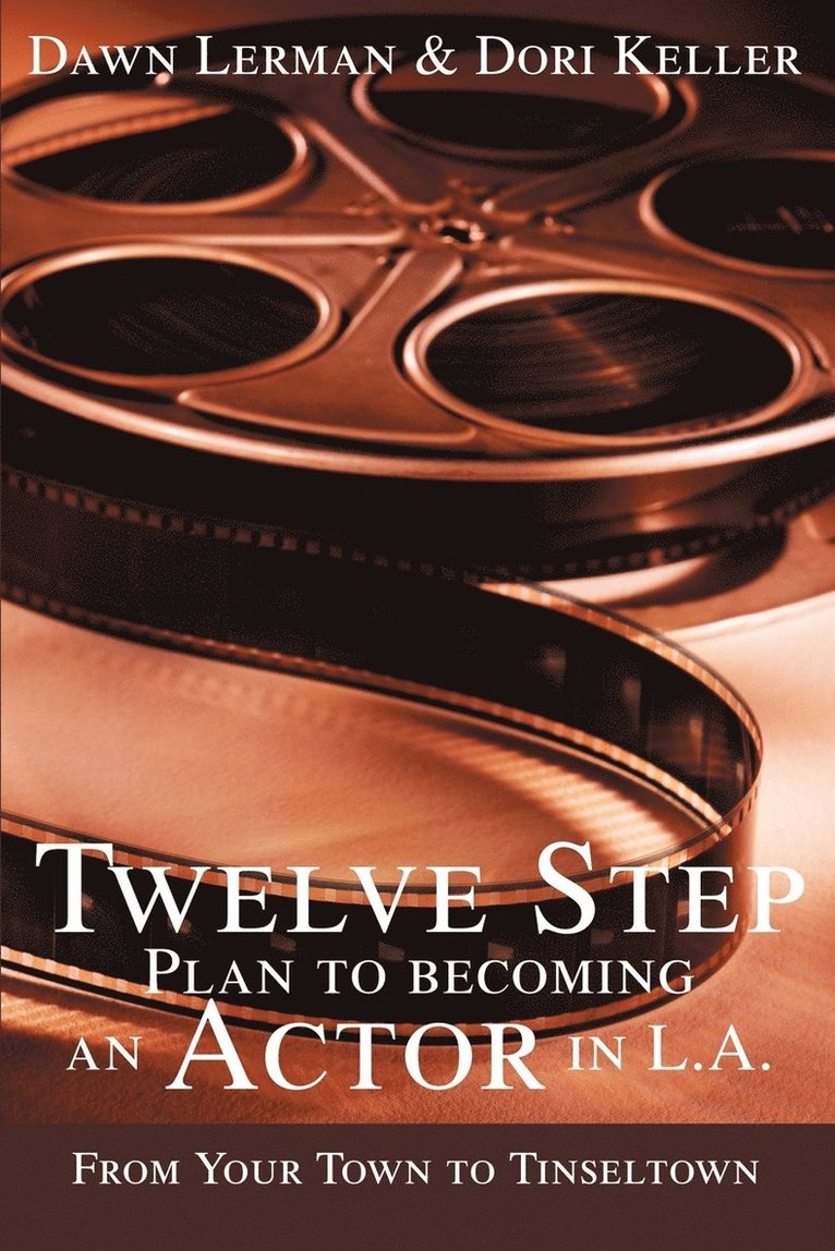 Twelve Step Plan to Becoming an Actor in L.A.New 2004 Edition 1