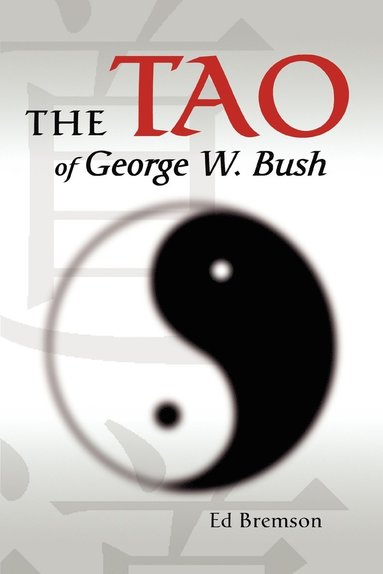 bokomslag The Tao of George W. Bush