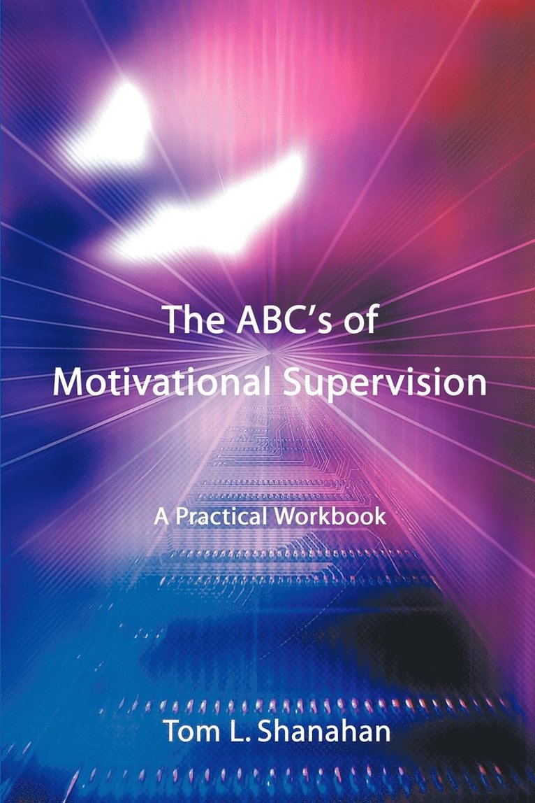 Tom L Shanahan, Tom L. Shanahan - ABC's of Motivational Supervision, Häftad