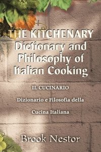 bokomslag The Kitchenary Dictionary and Philosophy of Italian Cooking