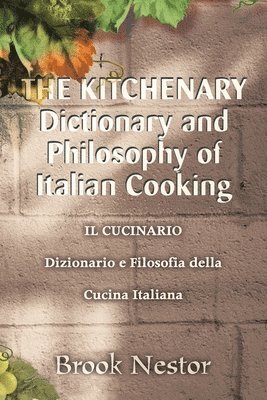 Brook Nestor - Kitchenary Dictionary and Philosophy of Italian Cooking, Häftad