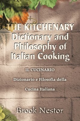 The Kitchenary Dictionary and Philosophy of Italian Cooking 1