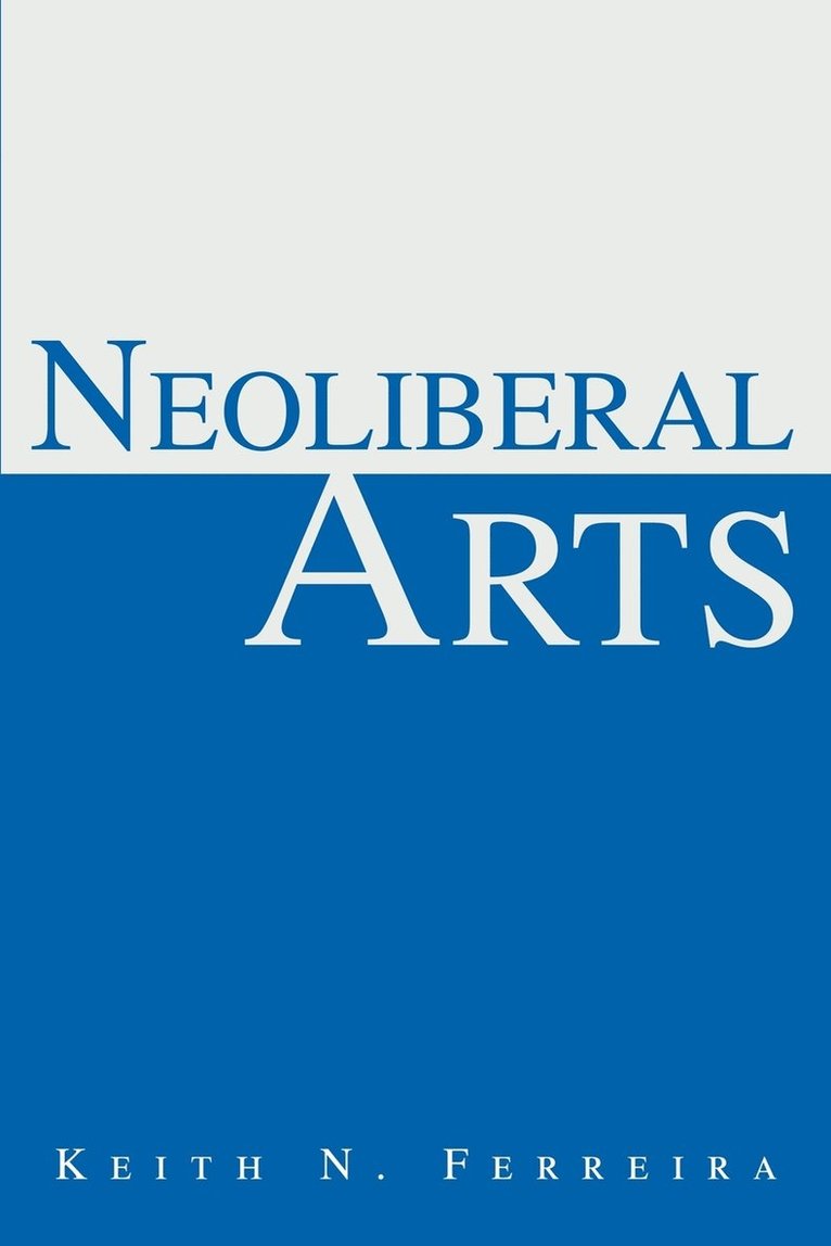 Keith N Ferreira, Keith N. Ferreira - Neoliberal Arts, Häftad