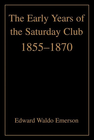 Edward Waldo Emerson - Early Years of the Saturday Club, Häftad