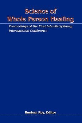 Rustum Roy - Science of Whole Person Healing, Häftad