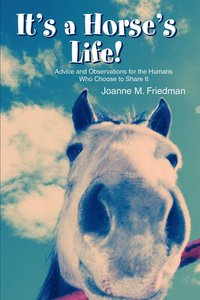 bokomslag It's a Horse's Life!: Advice and Observations for the Humans Who Choose to Share It