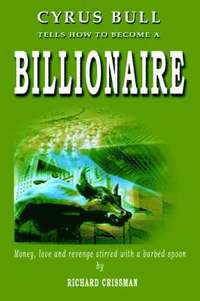 bokomslag Cyrus Bull Tells How to Become a Billionaire
