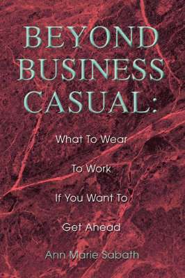 Ann Marie Sabath - Beyond Business Casual, Häftad