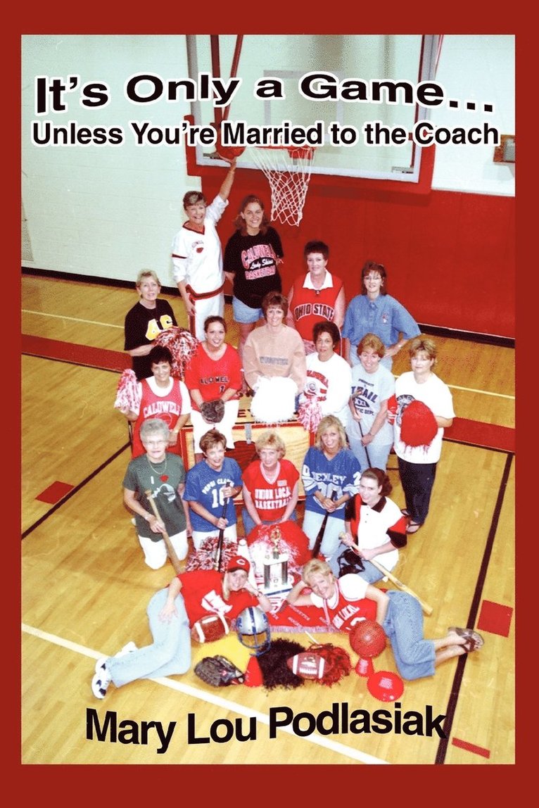 Mary Lou Podlasiak - It's Only a Game...Unless You're Married to the Coach, Häftad