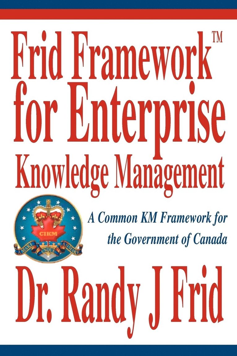 Randy J Frid, Randy J. Frid, Dr Randy J. Frid - Frid Frameworktm for Enterprise Knowledge Management, Häftad