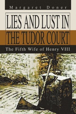 Lies and Lust in the Tudor Court 1