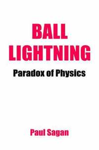 bokomslag Ball Lightning: Paradox of Physics: Theory of Everything, Defying Gravity, Flatwoods