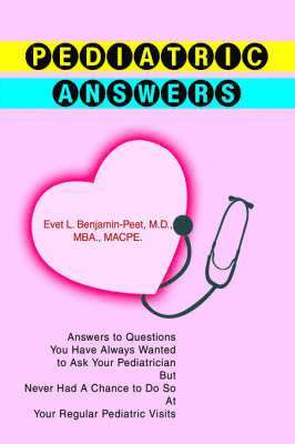 Evet L. Benjamin, Dr. Evet L Benjamin, Evet L Benjamin - Pediatric Answers: Answers to Questions You Have Always Wanted to Ask Your Pediatrician But Never Had A Chance to Do So At Your Regular Pediatric Visi, Häftad