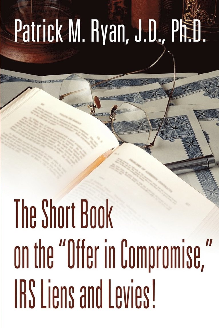 The Short Book on the Offer in Compromise, IRS Liens and Levies! 1