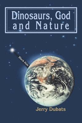 Jerry Dubats - Dinosaurs, God and Nature, Häftad