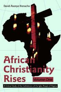 bokomslag African Christianity Rises Volume One
